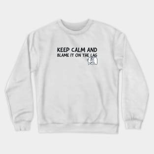 Keep calm and blame it on the lag Crewneck Sweatshirt